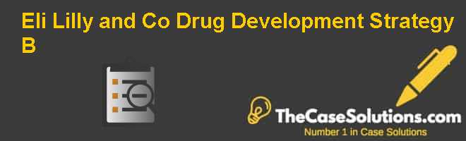 Eli Lilly and Co.:  Drug Development Strategy (B) Case Solution